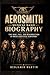 Aerosmith Musical Band Biography: The Rise, Fall, and Resurrection of Rock’s Greatest Survivors