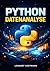 Python Datenanalyse: Rohdaten in verwertbare Erkenntnisse umwandeln mit Pandas, NumPy und Visualisierungstools (German Edition)