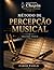 Método de percepção musical volume único: Recepção musical na prática método completo de treinamento auditivo(iniciante ao avançado) (Portuguese Edition)