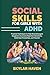 Social Skills for Girls with ADHD: Practical Techniques to Help Neurodivergent Daughters Overcome Rejection Sensitivity, Build Real Friendships, and Flourish