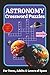 Astronomy Crossword Puzzles: Easy to Medium Crossword Puzzles for Teens and Adults | Fun and Relaxing Space Themed Brain Games