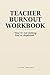 Teacher Burnout Workbook: A 14-Day Reset Plan to Reduce Stress, Recover from Burnout, and Reclaim Your Energy Without Quitting Teaching (The Burnout Reset Series)