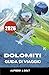 DOLOMITI GUIDA DI VIAGGIO 2026: Alla scoperta di sentieri escursionistici panoramici, villaggi e meraviglie naturali. (Italian Edition)