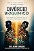 Divórcio Bioquímico: Como Salvar Seu Casamento Antes Que Menopausa e Andropausa os Separem: divórcio cinza menopausa andropausa ... (Equilíbrio Hormonal) (Portuguese Edition)