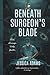 BENEATH THE SURGEON'S BLADE...