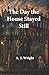 The Day the House Stayed Still Book 5 of The House That Changes Series