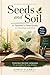 Seeds and Soil: A Teacher's Field Guide to Growing Learners