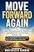 Move Forward Again: Stop Overthinking, Let Go of the Past, and Rebuild Your Life One Small Step at a Time