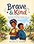 Brave & Kind: A Fun Activity and Story Book for Kids Ages 5–10 to Build Confidence, Social Skills, and Self-Esteem