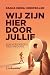 Wij zijn hier door jullie: ...