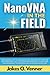 NanoVNA in the Field: Professional RF Troubleshooting, Cable Fault Location, EMI Debugging, and Lab-Grade Measurement Techniques for Engineers, Technicians, ... (The NanoVNA Complete Guide Series)