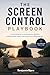 THE SCREEN CONTROL PLAYBOOK...