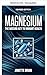 Magnesium („Geist & Körper Wellness"-Reihe 3) (German Edition)