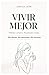 Vivir Mejor: Hábitos simples. Resultados reales. Sin dietas. Sin extremos. Sin excusas. (Serie Vivir Mejor: Bienestar y Hábitos) (Spanish Edition)