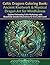 Celtic Dragons Coloring Book for Adults: Intricate Knotwork & Mystical Dragon Art for Relaxation and Creativity: Embrace Mindfulness with Detailed ... for Beginners and Experienced Colorists