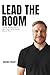 Lead The Room: The No-BS Playbook for Sales Leaders Who Actually Want to Win