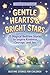Gentle Hearts & Bright Stars: 25 Magical Bedtime Stories to Inspire Kindness, Courage, and Joy