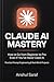 Claude AI Mastery (2026-Edition): How to Go from Beginner to Pro Even If You've Never Used AI – Practical Prompt Engineering & Real-World Projects