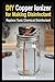 DIY Copper Ionizer for Making Disinfectant: How to Replace Toxic Chemical Disinfectants (Non-chemical Water Treatment for Homes)