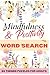 Mindfulness & Positivity Word Search Book: 60 Positive Vibes Word Search Puzzles for Adults - A Feel-Good Positive Word Search for Calm, Clarity and Good Vibes