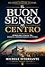 Il buon senso al centro: Ritrovare l'Italia tra Persona, Responsabilità e Futuro (Italian Edition)