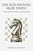 The Réti Opening Made Simple: Learn the Key Ideas, Plans and Structures Fast (White Openings Mastery)
