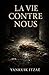 La Vie Contre Nous: Une anthologie de réalisme sombre : histoires transgressives, récits nihilistes et anatomie brutale de la douleur humaine. (La ... de réalisme sombre) (French Edition)