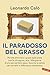 Il paradosso del grasso: Perché eliminare i grassi dalla dieta non fa dimagrire, anzi. Mangiarne di più per perdere peso, favorire la salute del cervello e l’efficienza metabolica (Italian Edition)