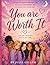 You Are Worth It: A Guide To Loving Who You, Building Confidence, And Choosing You Everyday.