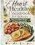 Heart Healthy Cookbook for Seniors: Easy Low Sodium Recipes to Control Hypertension: A 30-Day Meal Plan to Lower Blood Pressure, Reduce Cholesterol, ... Vitality with Simple, Flavorful Ingredients