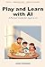 Play and Learn with AI: A Practical Parent Guide to Safe, Honest, Creative AI Use for Ages 9-12