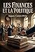 Les Finances et la Politique: Une analyse des institutions politiques et de la législation financière sur la fortune publique (French Edition)