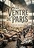 Le Ventre de Paris: Un roman naturaliste d'Émile Zola qui dépeint l'effervescence matinale des Halles de Paris, où les maraîchers de Nanterre, les ... approvisionner la capitale (French Edition)