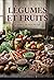 Légumes et Fruits: Une analyse du commerce des fruits et légumes frais et en conserve au XIXe siècle en France (French Edition)