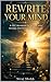 Rewrite Your Mind: A CBT Workbook for Women with Anxiety, Overthinking, and Self-Doubt — 8 Weeks of Cognitive Behavioral Techniques to Break the Spiral and Reclaim Your Calm
