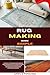 Rug Making Made Simple: A Step-By-Step Beginner’s Guide To Creating Beautiful Handmade Rugs With Simple Techniques, Clear Instructions, And No Prior Experience Needed