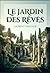Le Jardin des rêves: Des poésies lyriques et rêveuses de Laurent Tailhade, explorant l'amour, la beauté et la nostalgie à travers des vers raffinés et mélancoliques. (French Edition)
