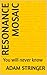 Resonance Mosaic: You will ...