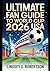 Ultimate Fan Guide to World Cup 2026 USA: The Definitive Companion to the Greatest Show on Earth – History, Heroes, and How to Experience Every Unforgettable Moment