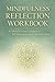 Mindfulness reflection workbook: Calm your mind, understand your feelings, and grow every day