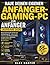 Baue deinen eigenen Anfänger-Gaming-PC (Ausgabe 2026): Bauen Sie Schritt für Schritt einen HochleistungsPC – eine visuelle Anleitung, um Teile ... Spielleistung zu maximieren (German Edition)