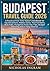 BUDAPEST TRAVEL GUIDE 2026: A Practical First-Time Visitor's Handbook for Top Attractions, Hidden Gems, Thermal Baths, Ruin Pubs, Hungarian Food, Day Trips, Budget Planning and 3–7 Day Itineraries.