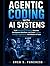 Agentic Coding with AI Systems: Build Autonomous AI Agents, Automate Development Workflows, and Create Scalable Intelligent Applications with Modern AI Tools
