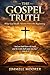 The Gospel Truth: What God Really Meant From the Beginning: John 8:32 And ye shall know the truth, and the truth shall make you free.