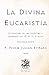 La Divina Eucaristía: Extractos de los escritos y sermones del M. R. P. Eymard (Segunda Serie) (Facsímil de 1895) (Clásicos Católicos de El Templario Editorial) (Spanish Edition)
