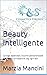 Beauty Intelligente: Consigli essenziali, routine personalizzate e skincare consapevole per ogni età (Italian Edition)
