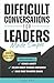 Difficult Conversations for Leaders Made Simple: Proven Methods to Reduce Anxiety, Deliver Honest Feedback Confidently and Build Trust to Inspire Change