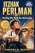 ITZHAK PERLMAN: Kids Biography: The Boy Who Made the World Listen