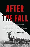After the Fall: From the End of History to the Crisis of Democracy, How Politicians Broke Our World After the Fall: From the End of History to the Crisis of Democracy, How Politicians Broke Our World