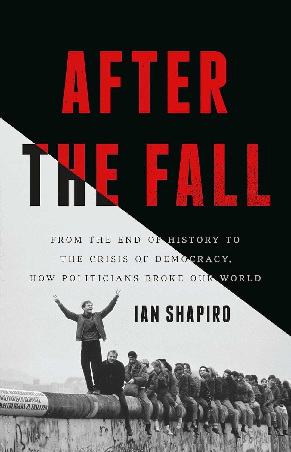 After the Fall: From the End of History to the Crisis of Democracy, How Politicians Broke Our World (Hardcover)